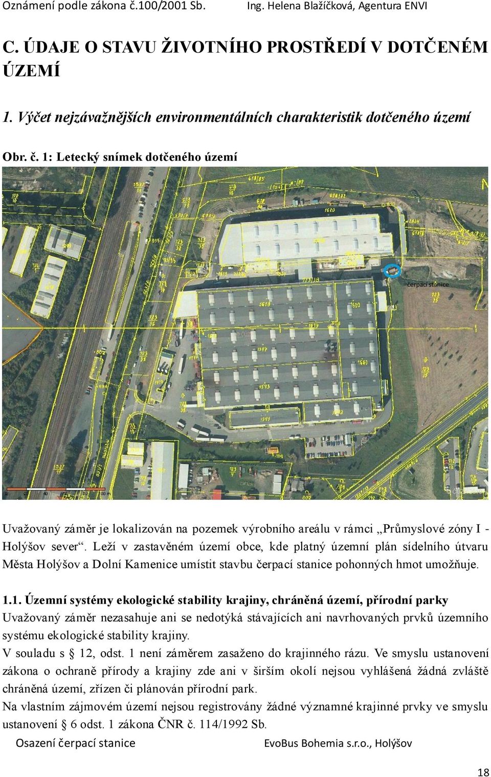 Leží v zastavěném území obce, kde platný územní plán sídelního útvaru Města Holýšov a Dolní Kamenice umístit stavbu čerpací stanice pohonných hmot umožňuje. 1.