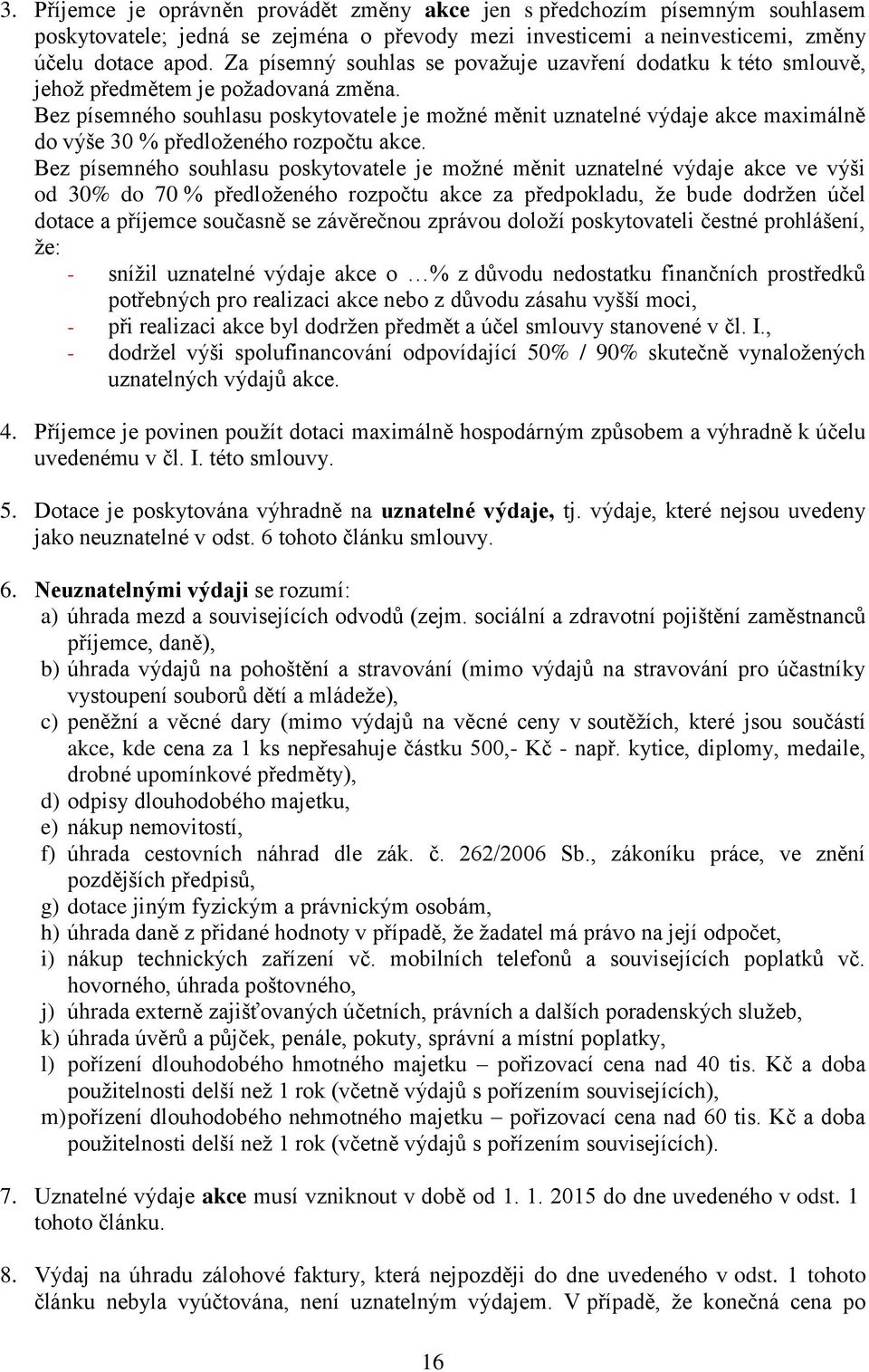 Bez písemného souhlasu poskytovatele je možné měnit uznatelné výdaje akce maximálně do výše 30 % předloženého rozpočtu akce.