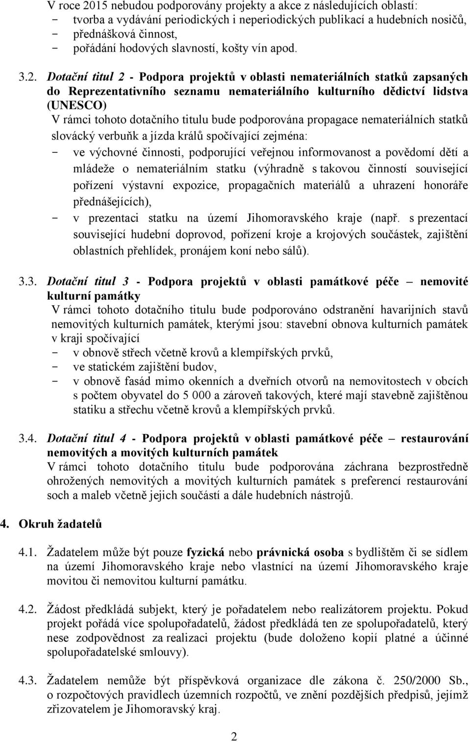 Dotační titul 2 - Podpora projektů v oblasti nemateriálních statků zapsaných do Reprezentativního seznamu nemateriálního kulturního dědictví lidstva (UNESCO) V rámci tohoto dotačního titulu bude