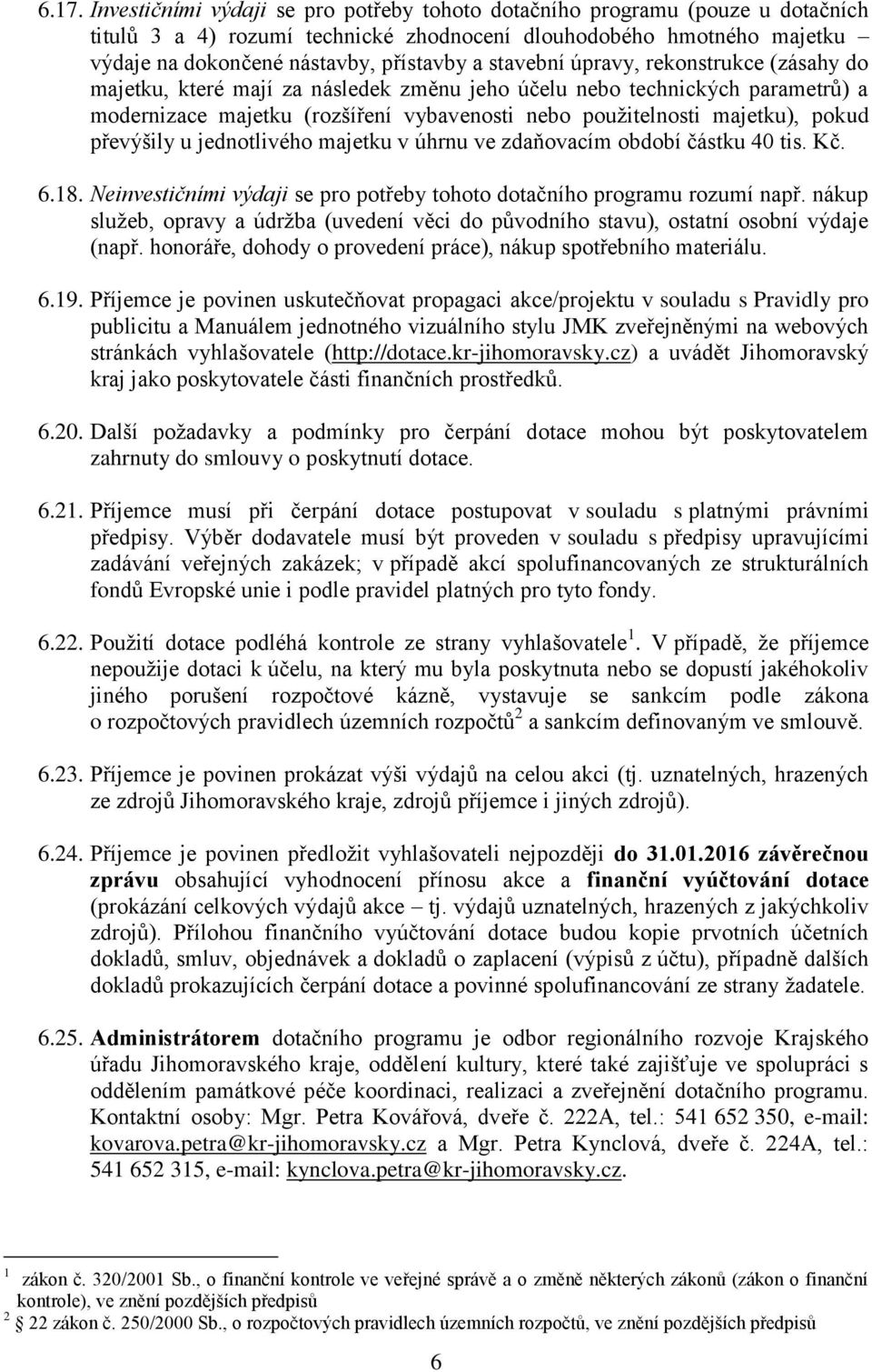 převýšily u jednotlivého majetku v úhrnu ve zdaňovacím období částku 40 tis. Kč. 6.18. Neinvestičními výdaji se pro potřeby tohoto dotačního programu rozumí např.