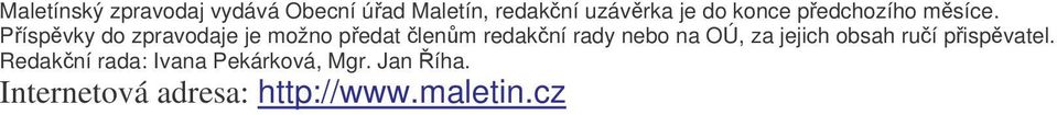 Píspvky do zpravodaje je možno pedat lenm redakní rady nebo na OÚ, za