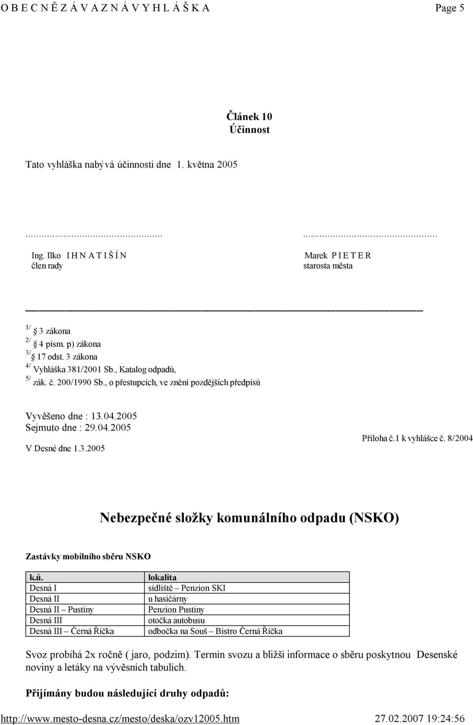 1 k vyhlášce č.8/2004 Nebezpečnésložkykomunálníhoodpadu(NSKO) ZastávkymobilníhosběruNSKO k.ú.