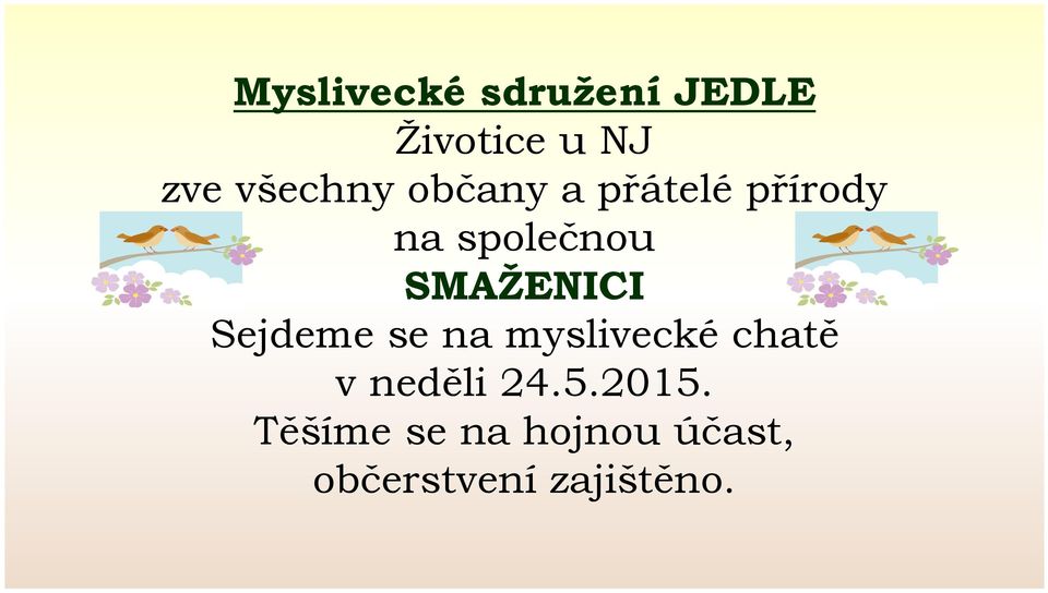 SMAŽENICI Sejdeme se na myslivecké chatě v neděli