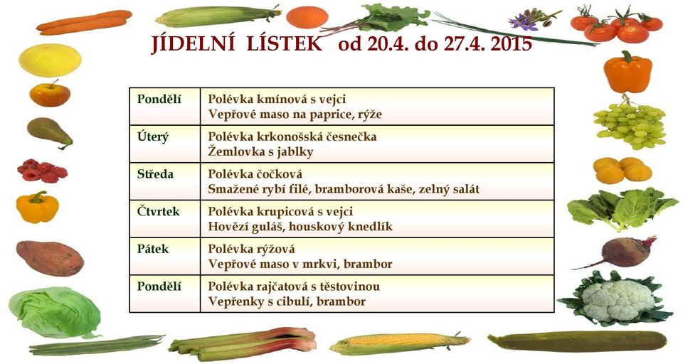 2015 Pondělí Polévka kmínová s vejci Vepřové maso na paprice, rýže Úterý Polévka krkonošská česnečka