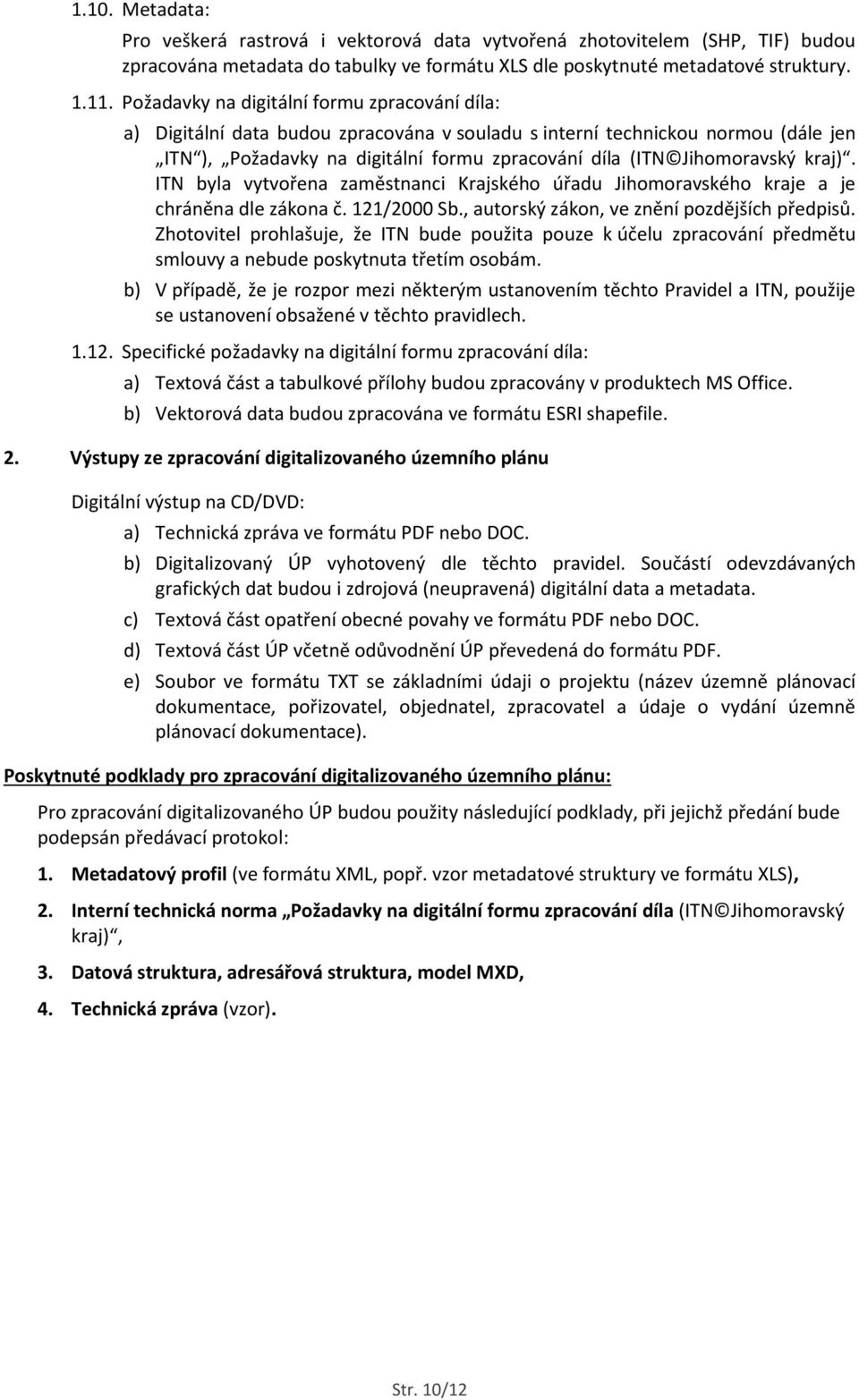 kraj). ITN byla vytvořena zaměstnanci Krajského úřadu Jihomoravského kraje a je chráněna dle zákona č. 121/2000 Sb., autorský zákon, ve znění pozdějších předpisů.