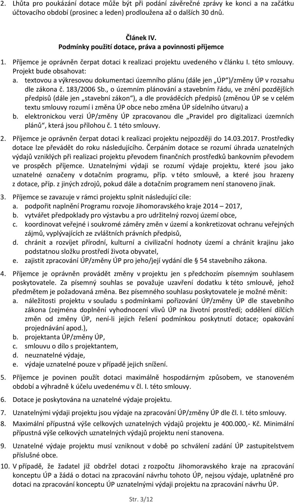 textovou a výkresovou dokumentaci územního plánu (dále jen ÚP )/změny ÚP v rozsahu dle zákona č. 183/2006 Sb.