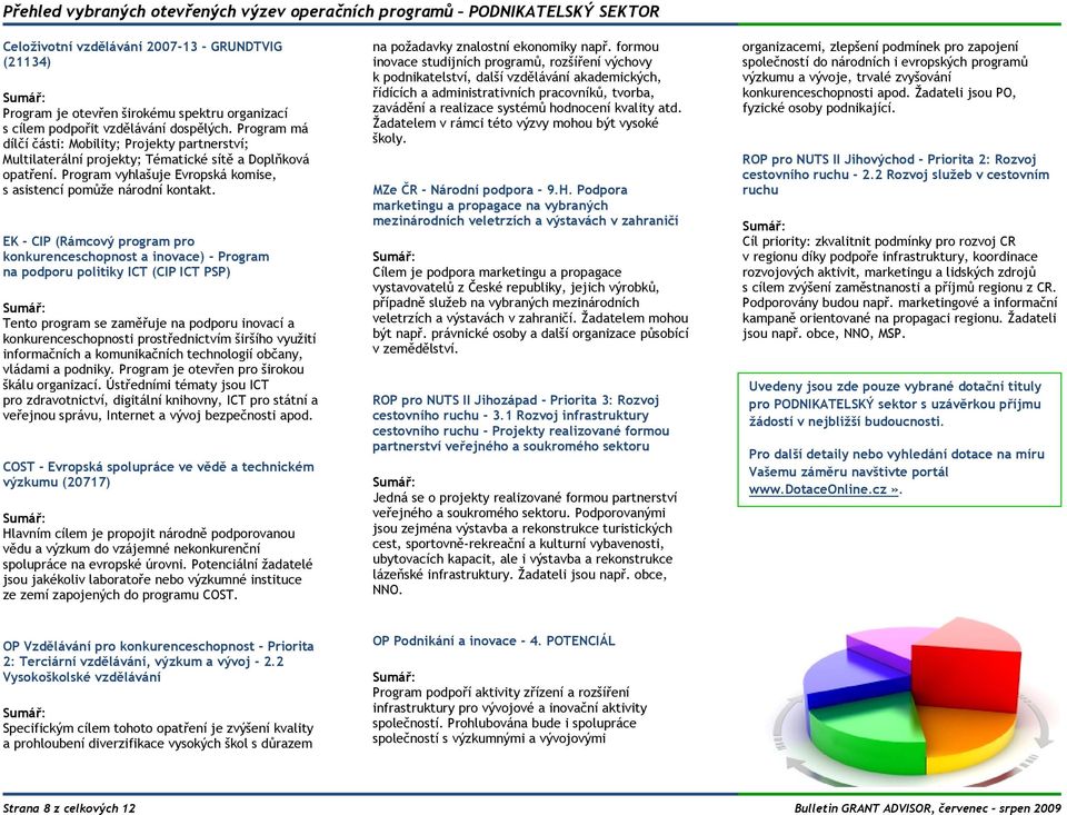 Program vyhlašuje Evropská komise, s asistencí pomůže národní kontakt.