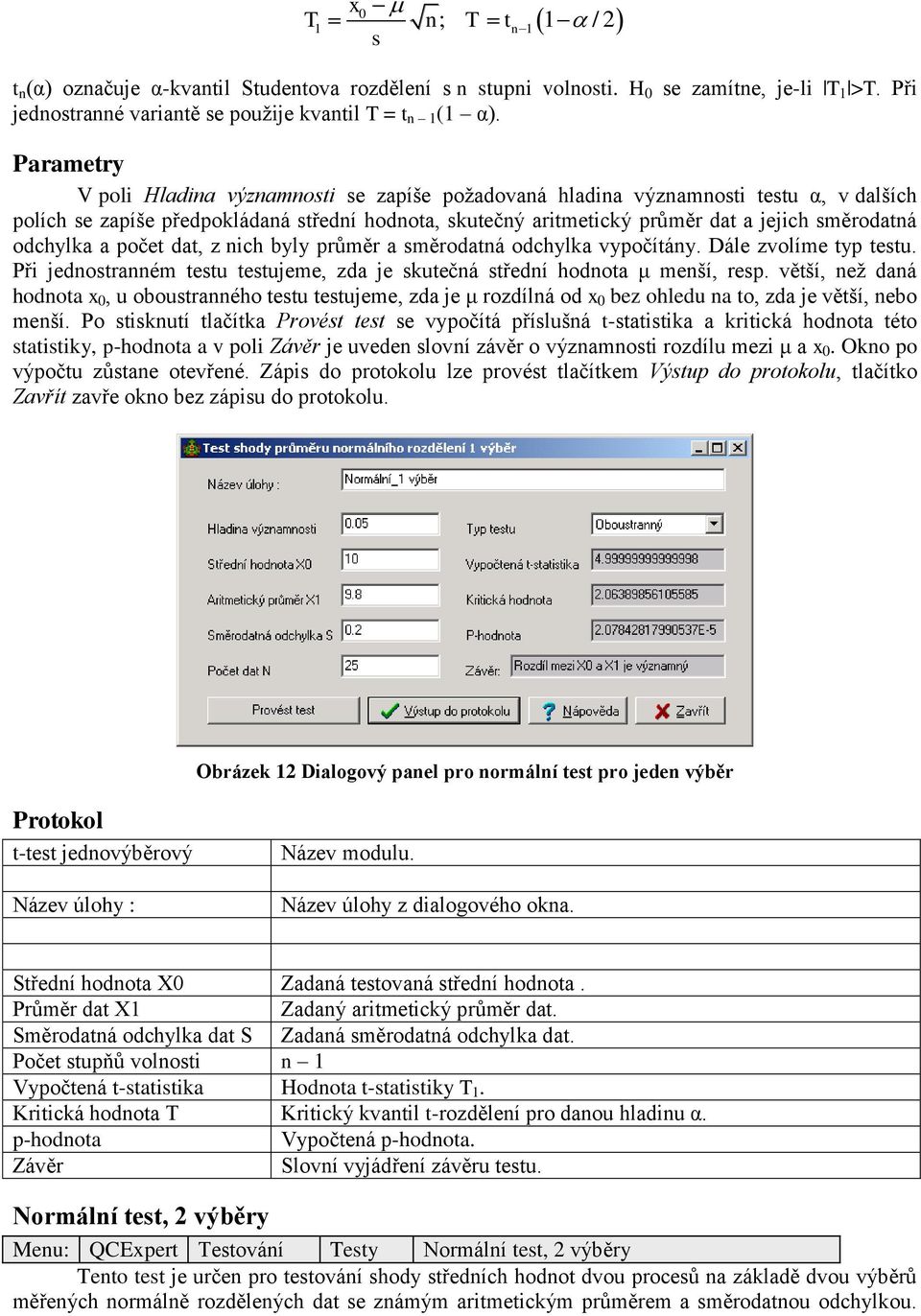 odchylka a počet dat, z nich byly průměr a směrodatná odchylka vypočítány. Dále zvolíme typ testu. Při jednostranném testu testujeme, zda je skutečná střední hodnota μ menší, resp.