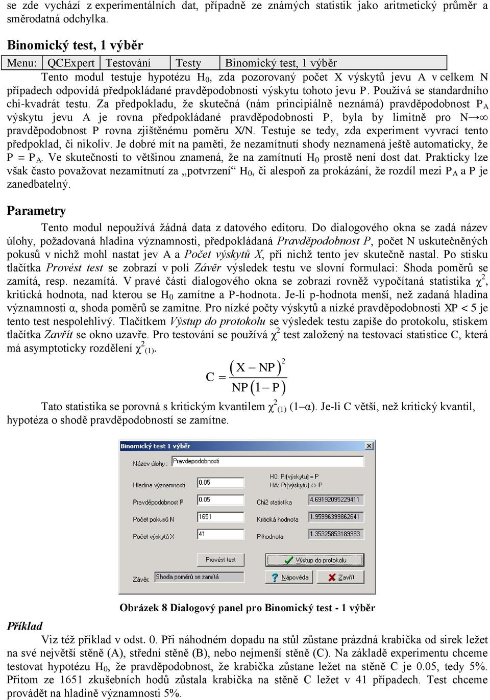 pravděpodobnosti výskytu tohoto jevu P. Používá se standardního chi-kvadrát testu.