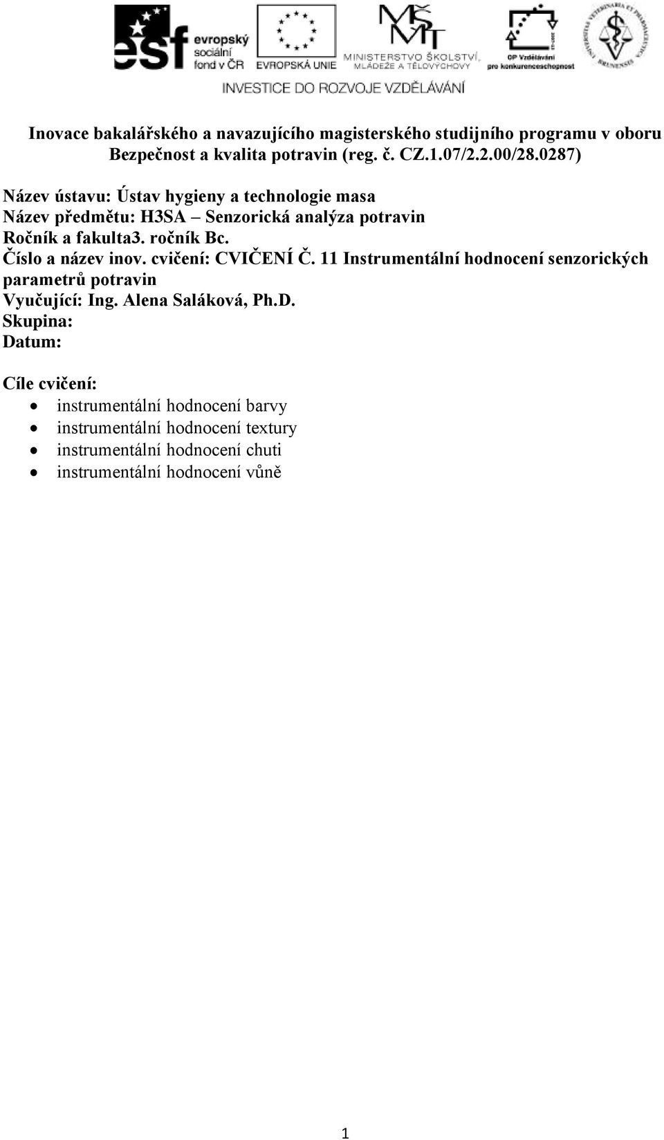 Číslo a název inov. cvičení: CVIČENÍ Č. 11 Instrumentální hodnocení senzorických parametrů potravin Vyučující: Ing. Alena Saláková, Ph.D.