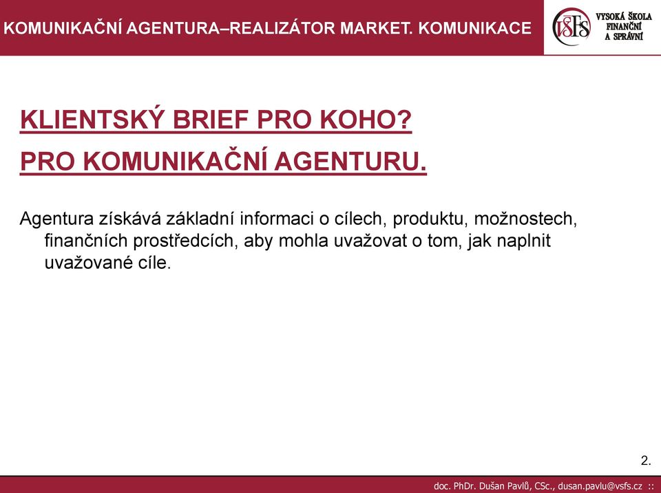 produktu, možnostech, finančních prostředcích, aby