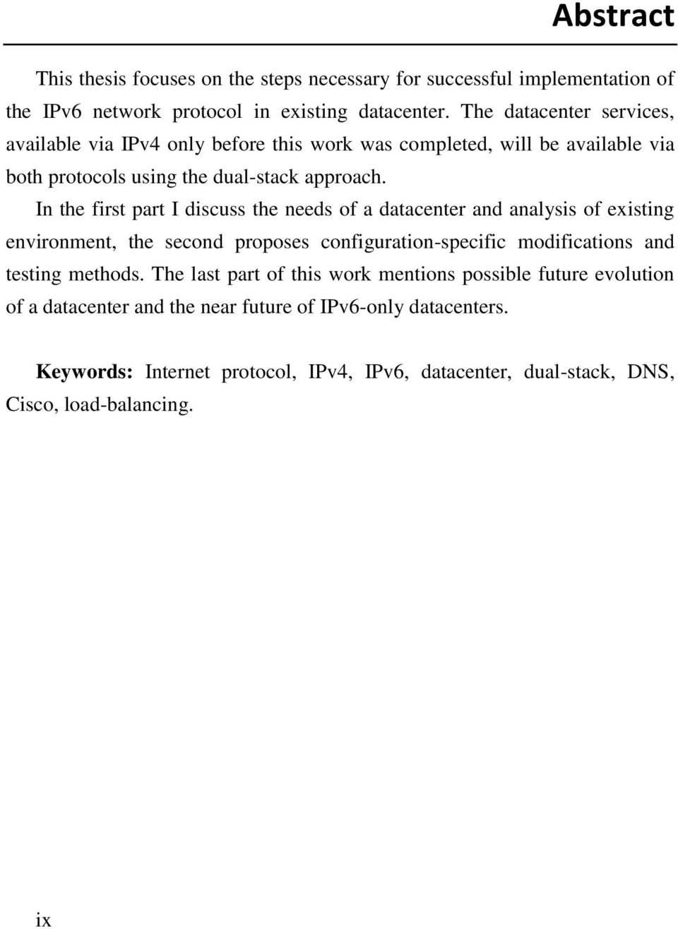 In the first part I discuss the needs of a datacenter and analysis of existing environment, the second proposes configuration-specific modifications and testing methods.