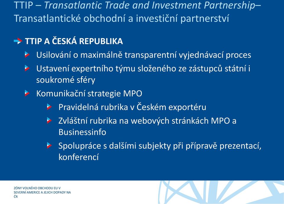 zástupců státní i soukromé sféry Komunikační strategie MPO Pravidelná rubrika v Českém exportéru Zvláštní