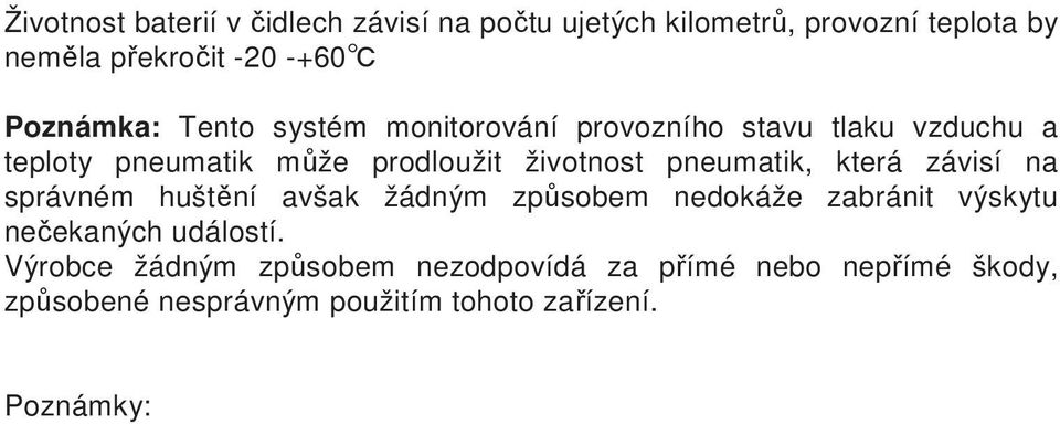 pneumatik, která závisí na správném huštění avšak žádným způsobem nedokáže zabránit výskytu nečekaných událostí.