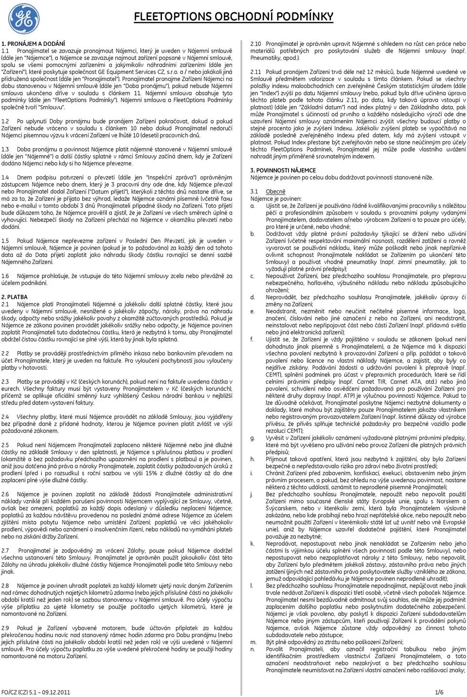zařízeními a jakýmikoliv náhradními zařízeními (dále jen "Zařízení"), které poskytuje společnost GE Equipment Services CZ, s.r.o. a / nebo jakákoli jiná přidružená společnost (dále jen "Pronajímatel").