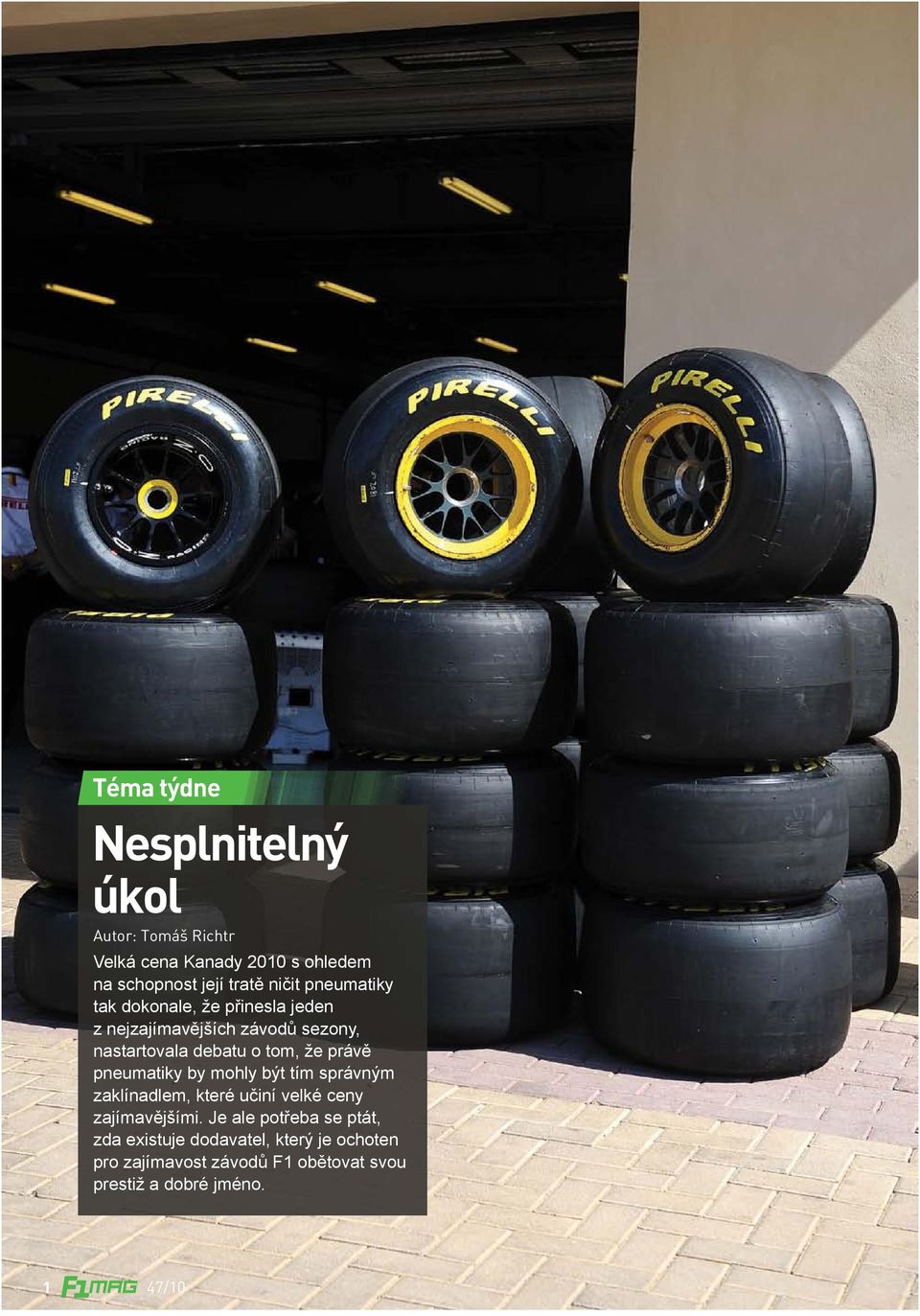 že právě pneumatiky by mohly být tím správným zaklínadlem, které učiní velké ceny zajímavějšími.