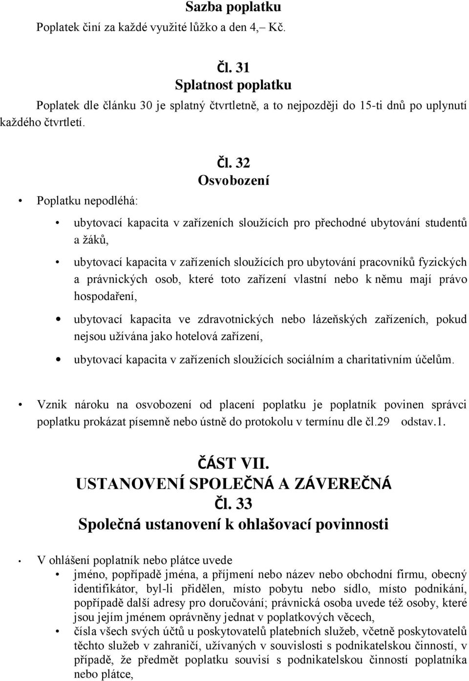 32 Osvobození ubytovací kapacita v zařízeních sloužících pro přechodné ubytování studentů a žáků, ubytovací kapacita v zařízeních sloužících pro ubytování pracovníků fyzických a právnických osob,