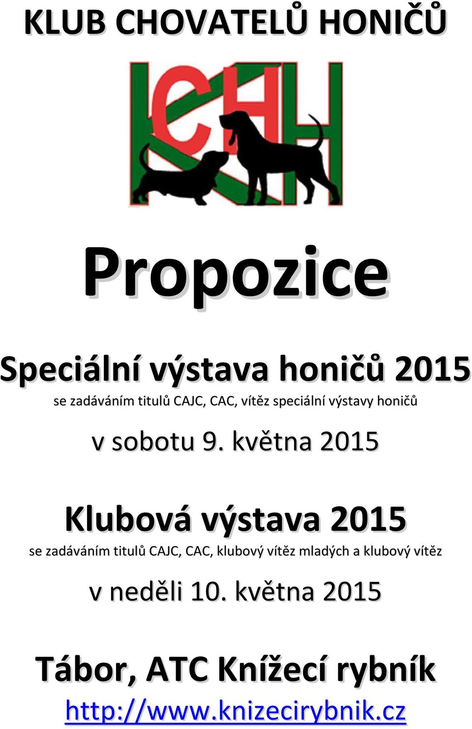 května 2015 Klubová výstava 2015 se zadáváním titulů CAJC, CAC, klubový vítěz