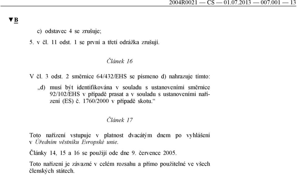 souladu s ustanoveními nařízení (ES) č. 1760/2000 v případě skotu.