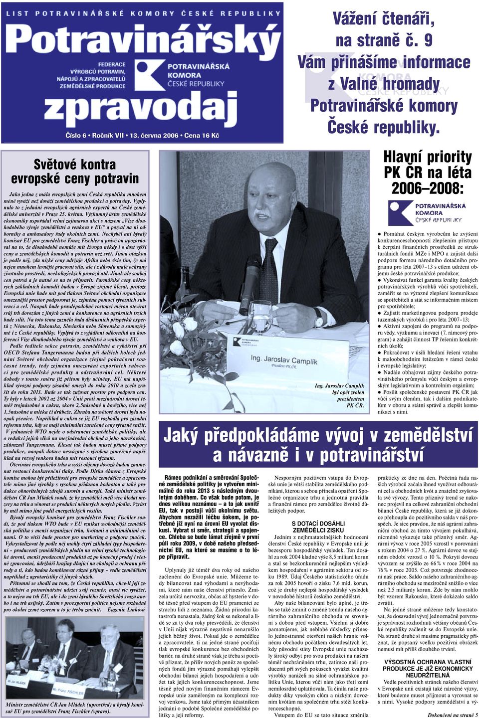 Výzkumný ústav zemědělské ekonomiky uspořádal velmi zajímavou akci s názvem Vize dlouhodobého vývoje zemědělství a venkova v EU a pozval na ni odborníky a ambasadory řady okolních zemí.
