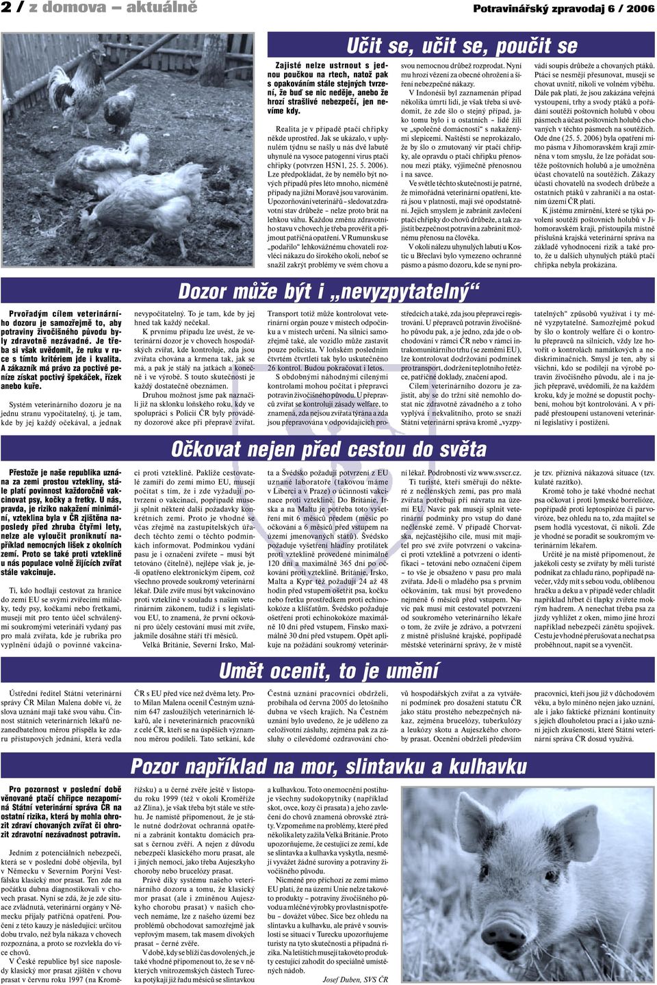 Systém veterinárního dozoru je na jednu stranu vypočitatelný, tj.