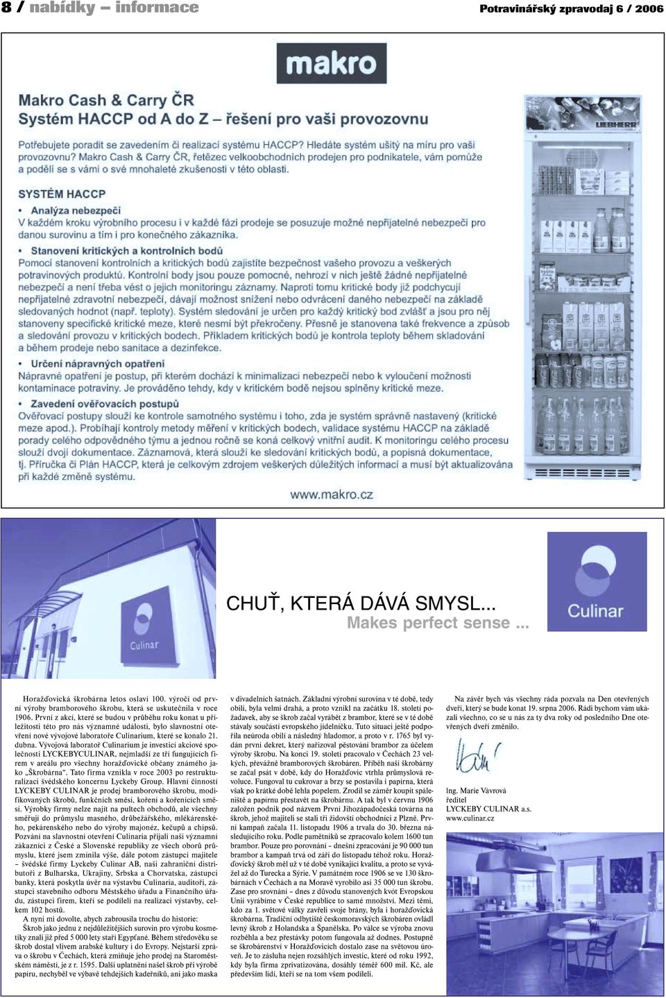 První z akcí, které se budou v průběhu roku konat u příležitosti této pro nás významné události, bylo slavnostní otevření nové vývojové laboratoře Culinarium, které se konalo 21. dubna.