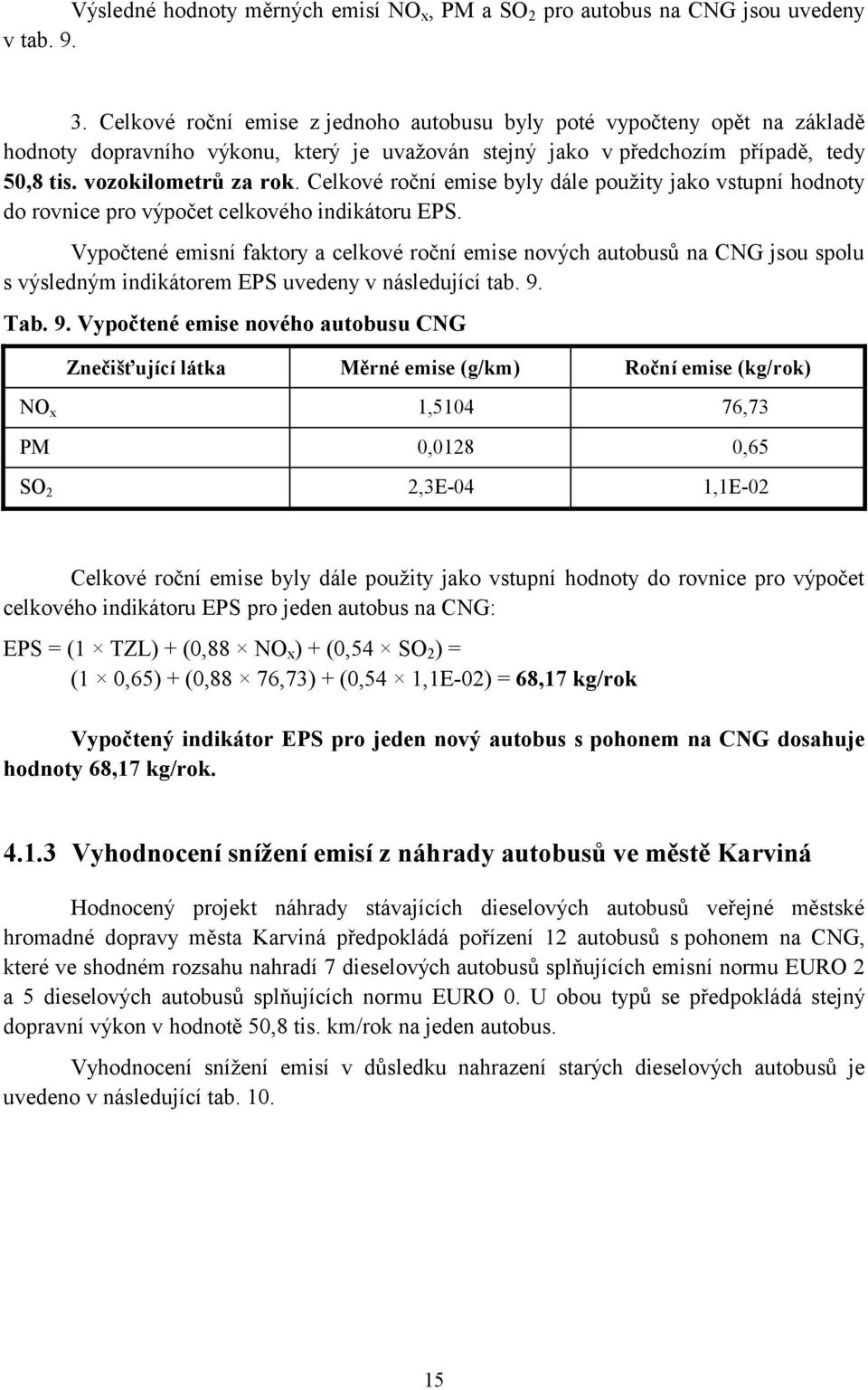 Celkové roční emise byly dále použity jako vstupní hodnoty do rovnice pro výpočet celkového indikátoru EPS.