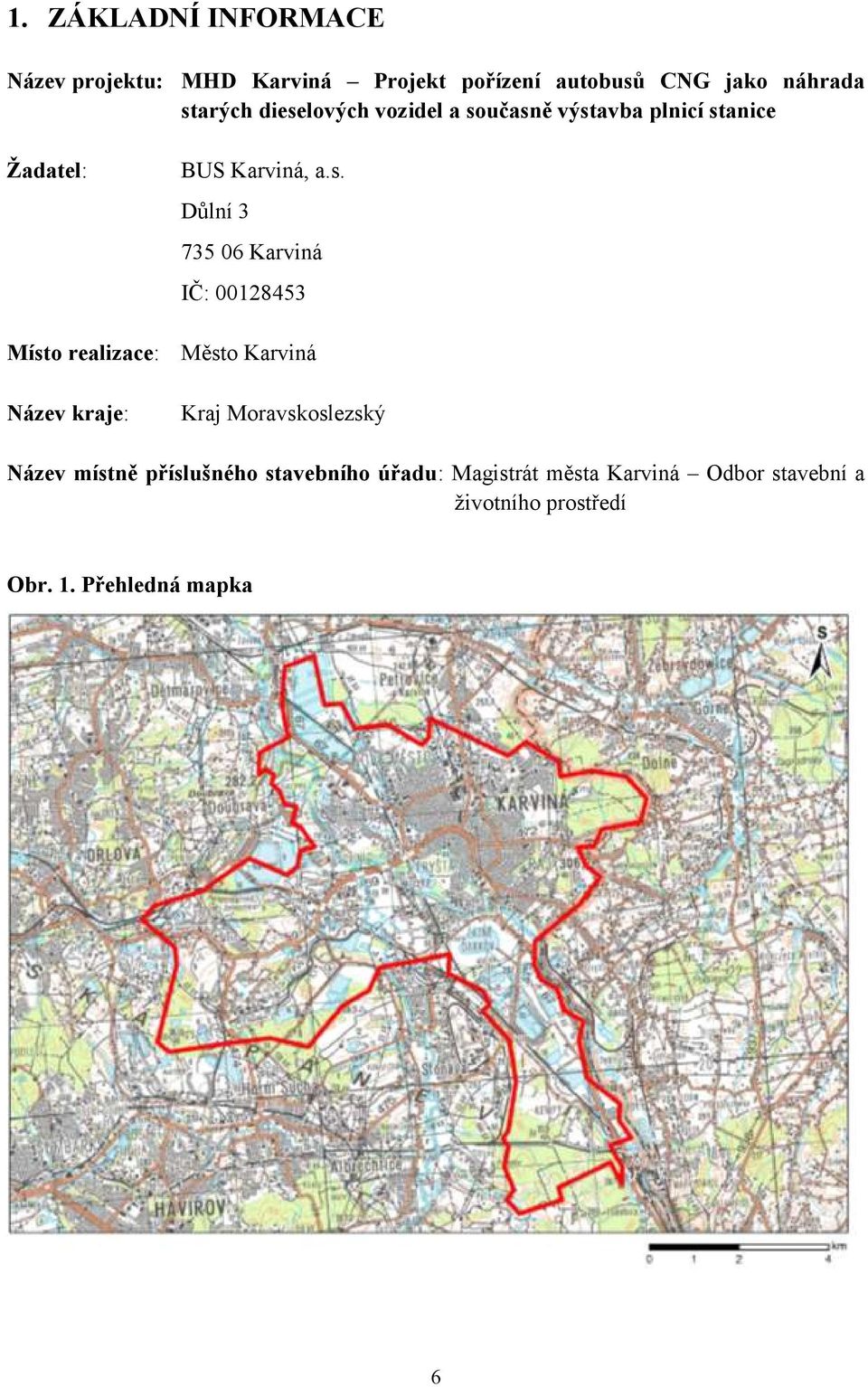 Karviná IČ: 00128453 Místo realizace: Město Karviná Název kraje: Kraj Moravskoslezský Název místně