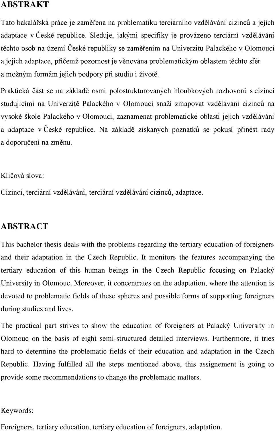 problematickým oblastem těchto sfér a možným formám jejich podpory při studiu i životě.