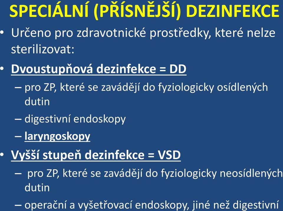 osídlených dutin digestivní endoskopy laryngoskopy Vyšší stupeň dezinfekce = VSD pro ZP,