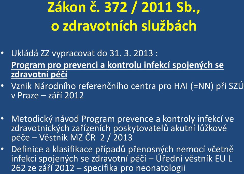 . 3. 2013 : Program pro prevenci a kontrolu infekcí spojených se zdravotní péčí Vznik Národního referenčního centra pro HAI (=NN)