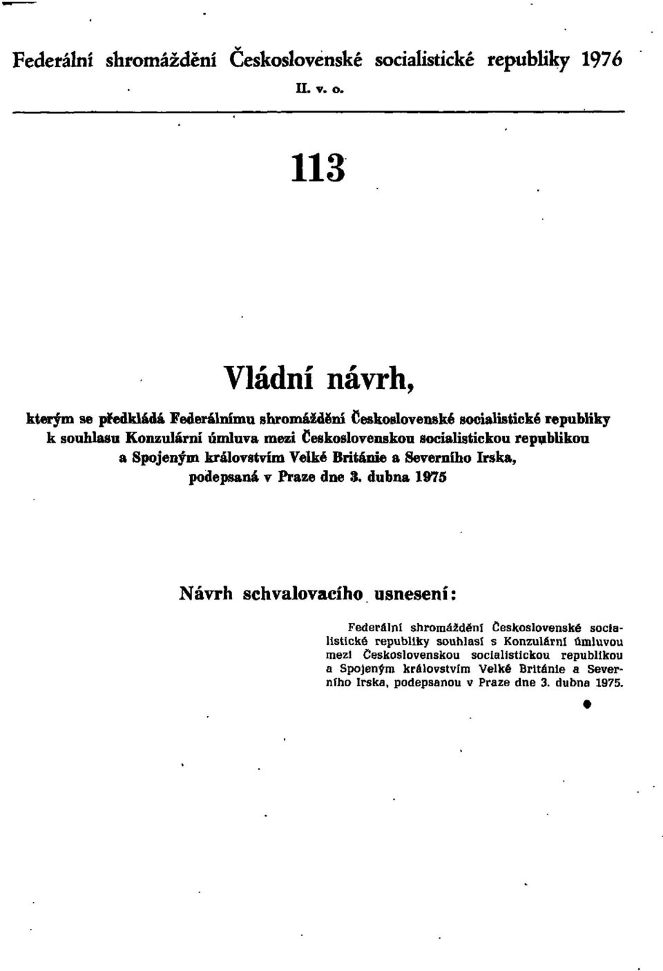 socialistickou republikou a Spojeným královstvím Velké Británie a Severního Irska, podepsaná v Praze dne 3.