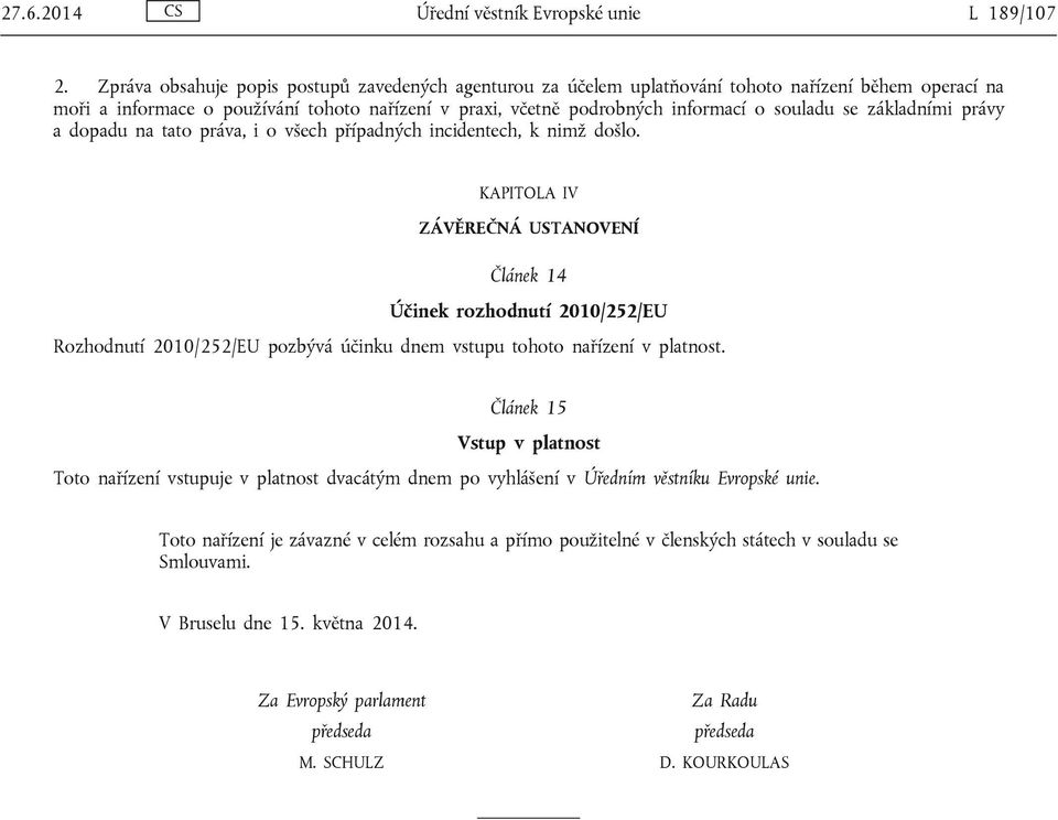 se základními právy a dopadu na tato práva, i o všech případných incidentech, k nimž došlo.