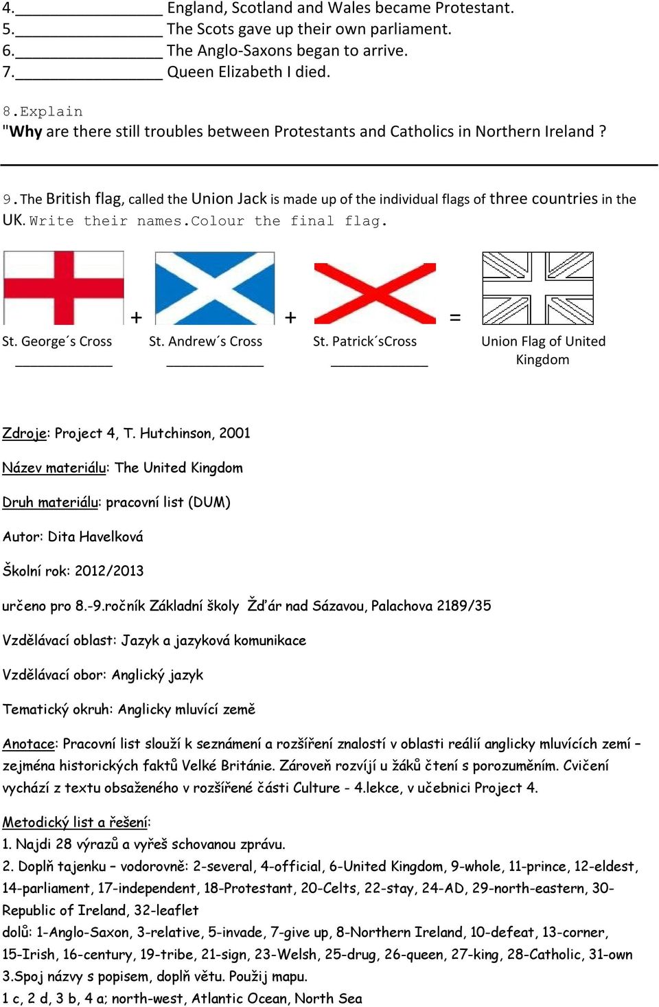 Write their names.colour the final flag. + + = St. George s Cross St. Andrew s Cross St. Patrick scross Union Flag of United Kingdom Zdroje: Project 4, T.