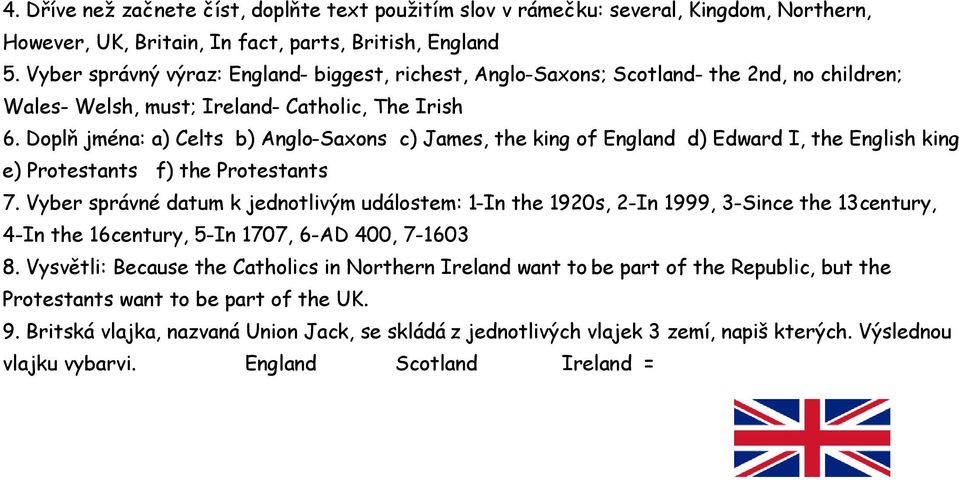 Doplň jména: a) Celts b) Anglo-Saxons c) James, the king of England d) Edward I, the English king e) Protestants f) the Protestants 7.