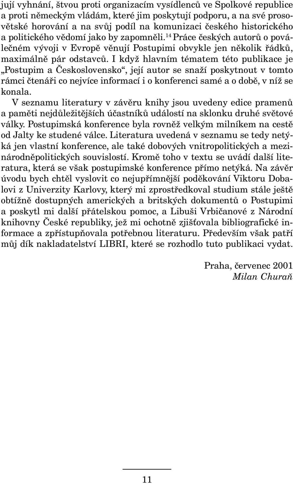 I když hlavním tématem této publikace je Postupim a Československo, její autor se snaží poskytnout v tomto rámci čtenáři co nejvíce informací i o konferenci samé a o době, v níž se konala.