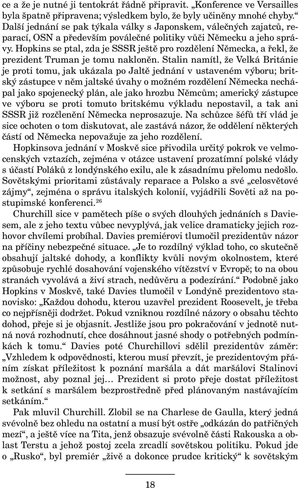 Hopkins se ptal, zda je SSSR ještě pro rozdělení Německa, a řekl, že prezident Truman je tomu nakloněn.