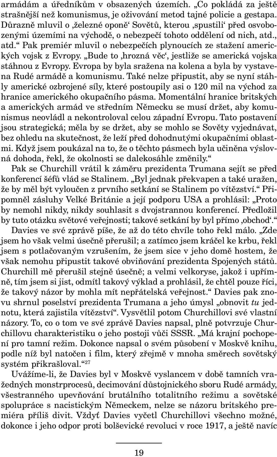 , atd. Pak premiér mluvil o nebezpečích plynoucích ze stažení amerických vojsk z Evropy. Bude to hrozná věc, jestliže se americká vojska stáhnou z Evropy.