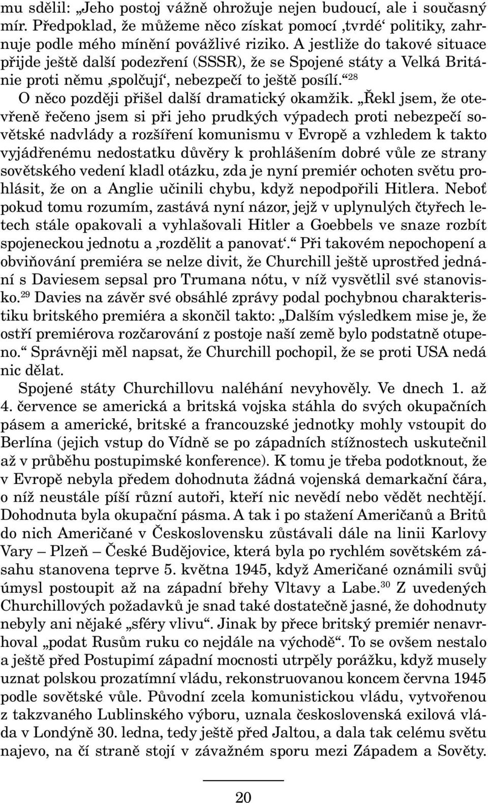 28 O něco později přišel další dramatický okamžik.