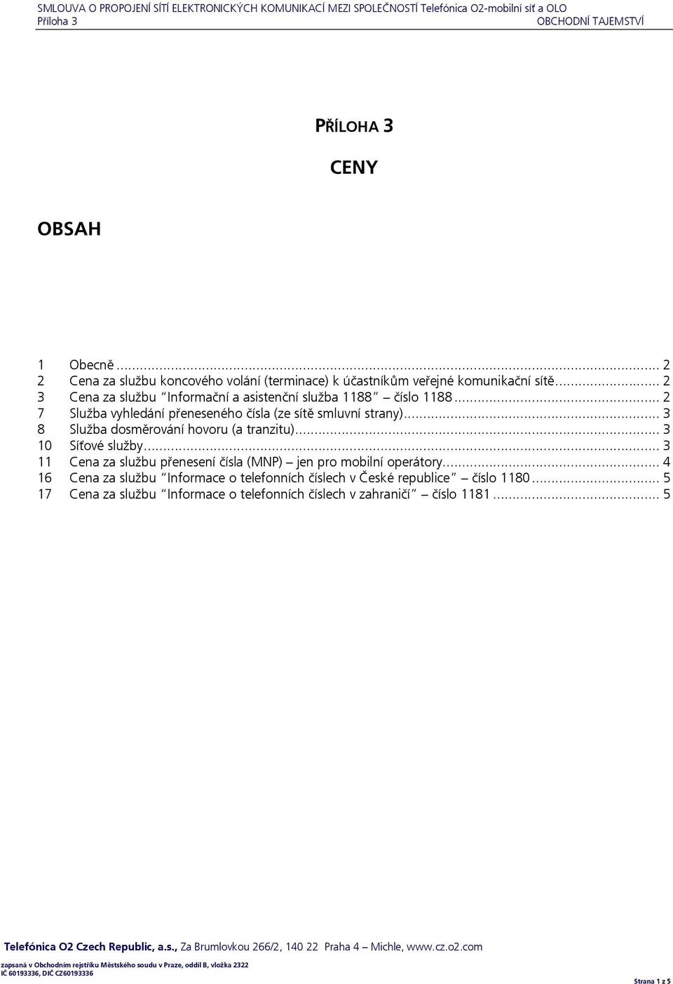 .. 3 8 Služba dosměrování hovoru (a tranzitu)... 3 10 Síťové služby... 3 11 přenesení čísla (MNP) jen pro mobilní operátory.