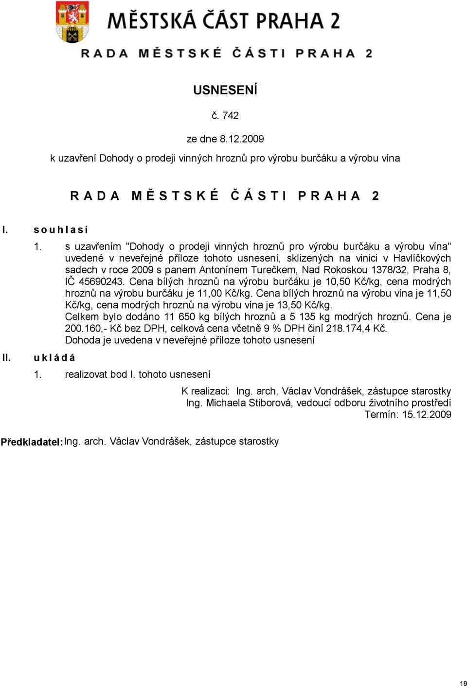 Turečkem, Nad Rokoskou 1378/32, Praha 8, IČ 45690243. Cena bílých hroznů na výrobu burčáku je 10,50 Kč/kg, cena modrých hroznů na výrobu burčáku je 11,00 Kč/kg.