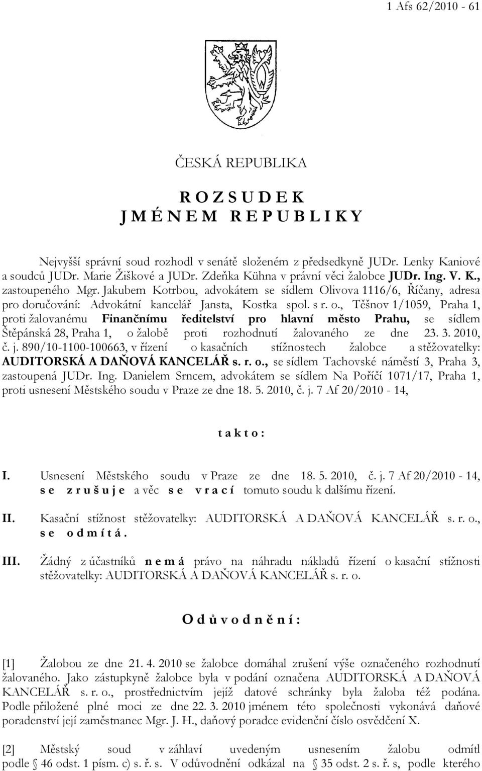 o., Těšnov 1/1059, Praha 1, proti žalovanému Finančnímu ředitelství pro hlavní město Prahu, se sídlem Štěpánská 28, Praha 1, o žalobě proti rozhodnutí žalovaného ze dne 23. 3. 2010, č. j.