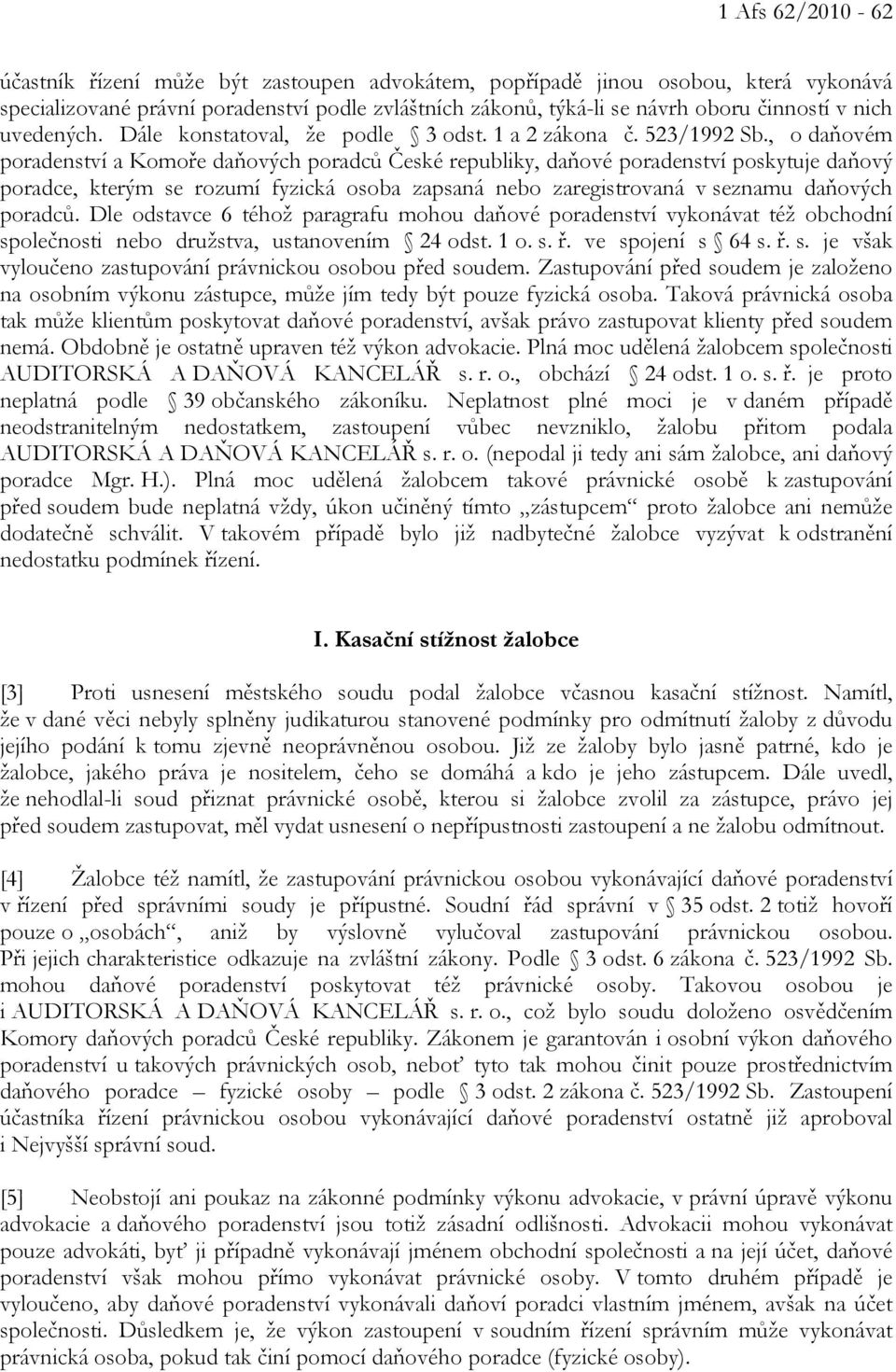 , o daňovém poradenství a Komoře daňových poradců České republiky, daňové poradenství poskytuje daňový poradce, kterým se rozumí fyzická osoba zapsaná nebo zaregistrovaná v seznamu daňových poradců.