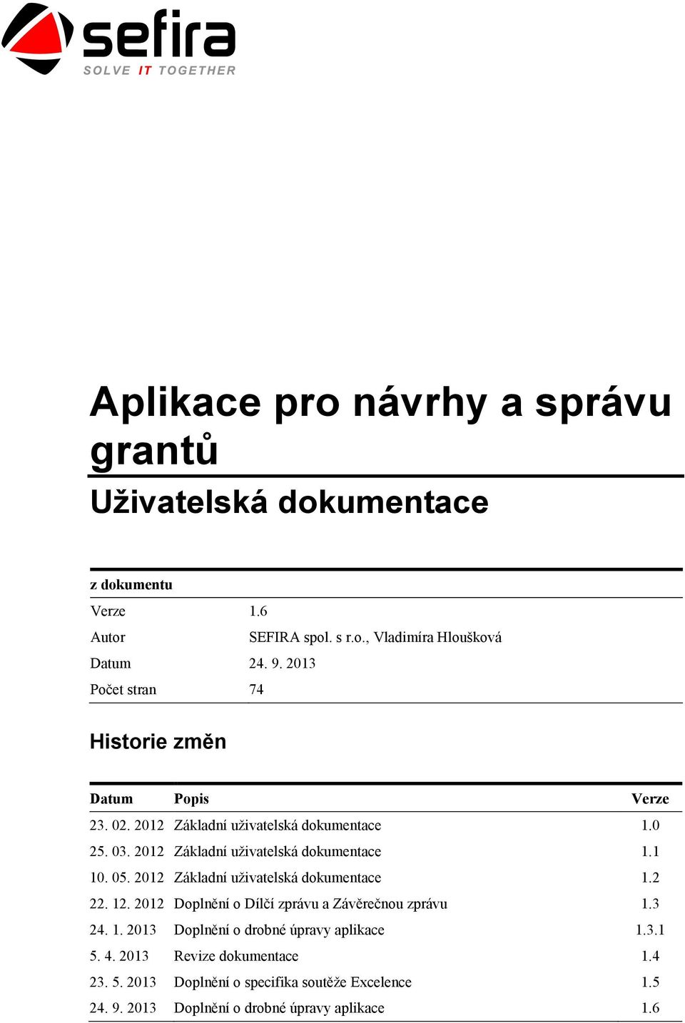 2012 Základní uživatelská dokumentace 1.1 10. 05. 2012 Základní uživatelská dokumentace 1.2 22. 12.