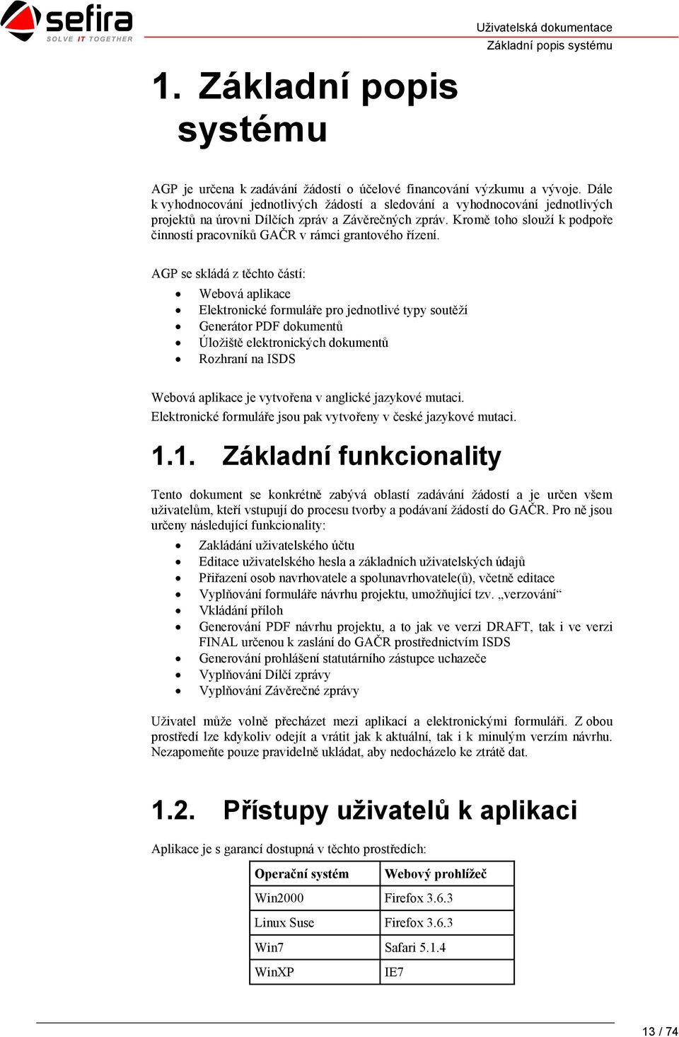 Kromě toho slouží k podpoře činností pracovníků GAČR v rámci grantového řízení.