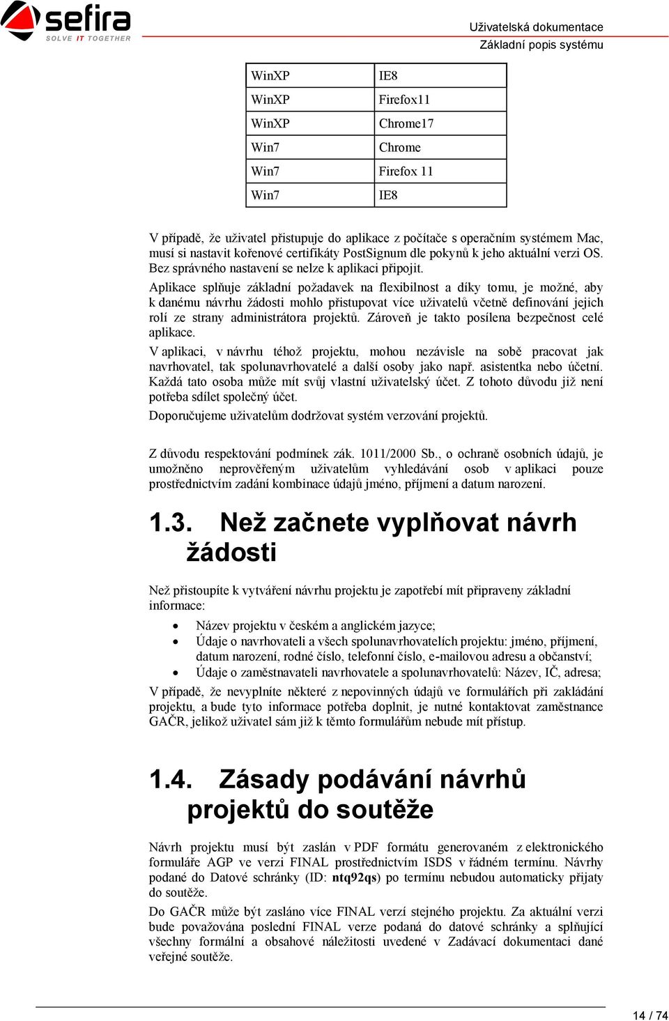 Aplikace splňuje základní požadavek na flexibilnost a díky tomu, je možné, aby k danému návrhu žádosti mohlo přistupovat více uživatelů včetně definování jejich rolí ze strany administrátora projektů.