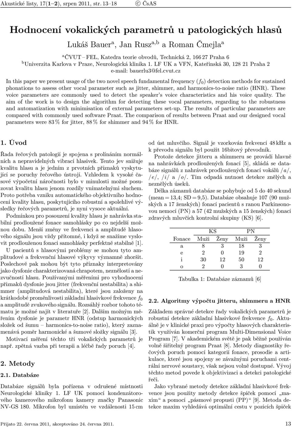 Praze, Neurologická klinika 1. LF UK a VFN, Kateřinská 30, 128 21 Praha 2 e-mail: bauerlu3@fel.cvut.
