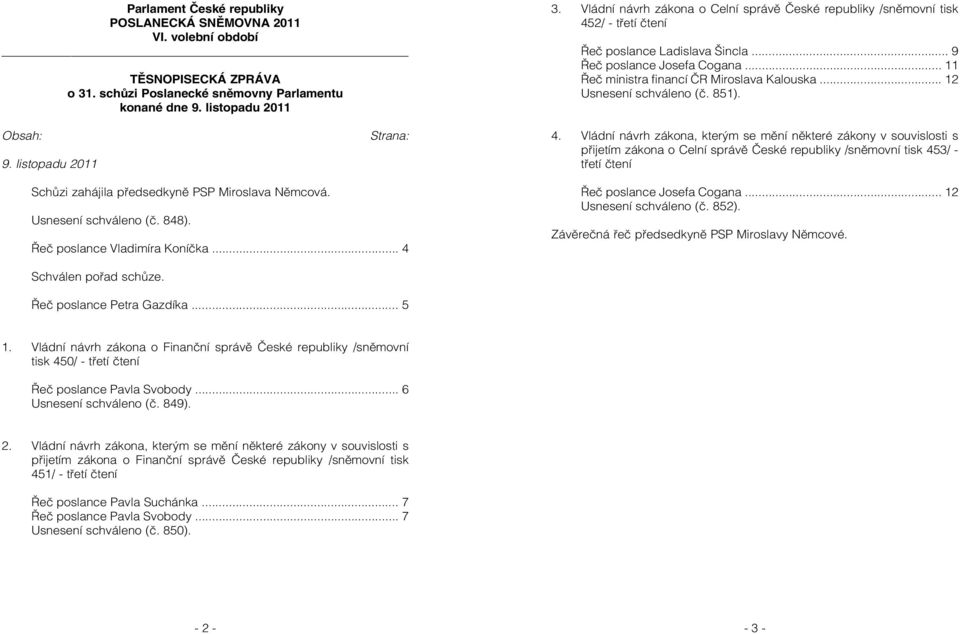 .. 12 Usnesení schváleno (č. 851). Obsah: 9. listopadu 2011 Strana: 4.