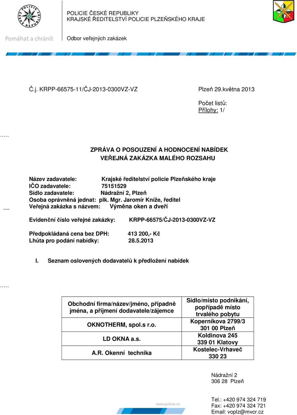 Sídlo zadavatele: Nádražní 2, Plzeň Osoba oprávněná jednat: plk. Mgr.