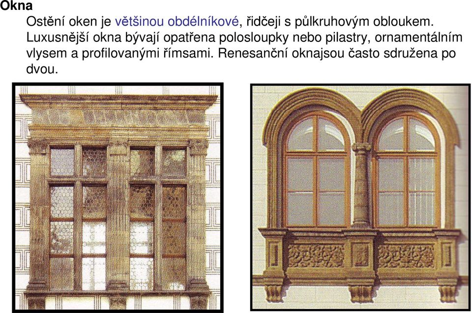 Luxusnější okna bývají opatřena polosloupky nebo